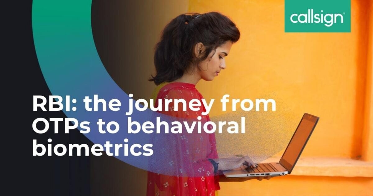 RBI, the journey from OTPs to behavioral biometrics - Callsign